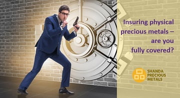 Insuring physical precious metals – are you fully covered?